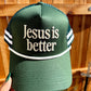 Jesus Is Better Hat
