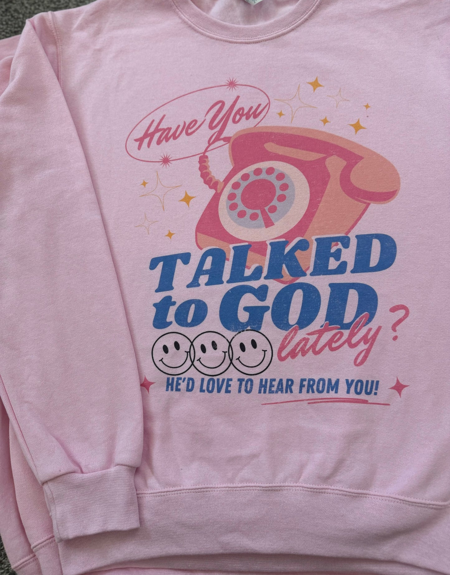 Have You Talked To God Lately SWEATSHIRT