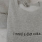 I need a Diet Coke Crewneck