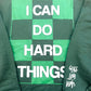 Dark Green "I Can Do Hard Things" Grey Detail lettering